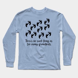 THERE'S NO SUCH THING AS TOO MANY GRANDKIDS Long Sleeve T-Shirt